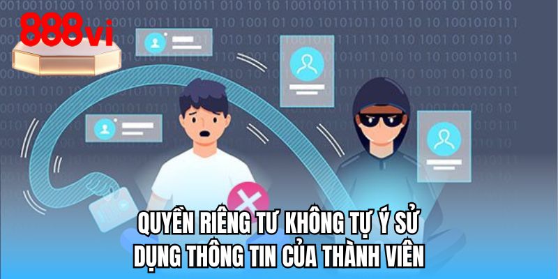 Quyền riêng tư không tự ý sử dụng thông tin của thành viên