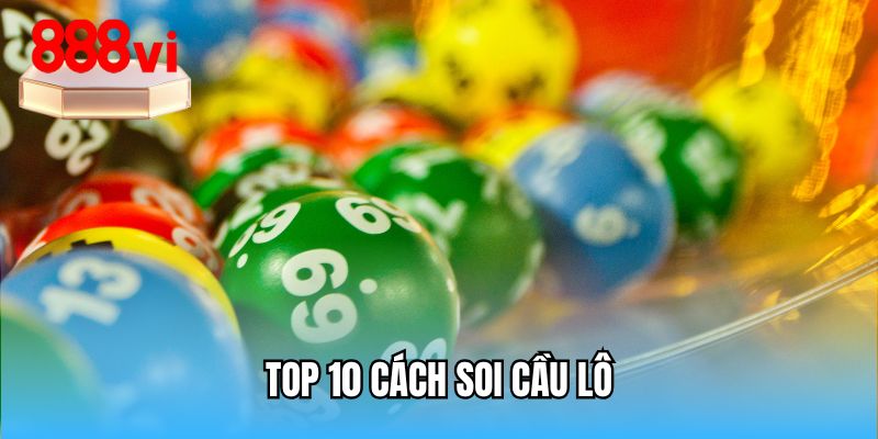 top-10-cach-soi-cau-lo